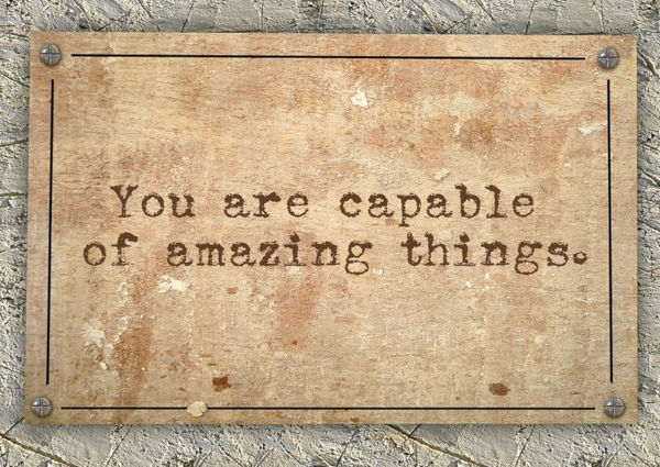 Sign with text: You are capable of amazing things.